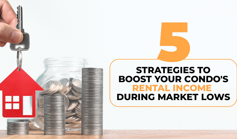 5 Strategies to Boost Your Condo’s Rental Income During Market Lows