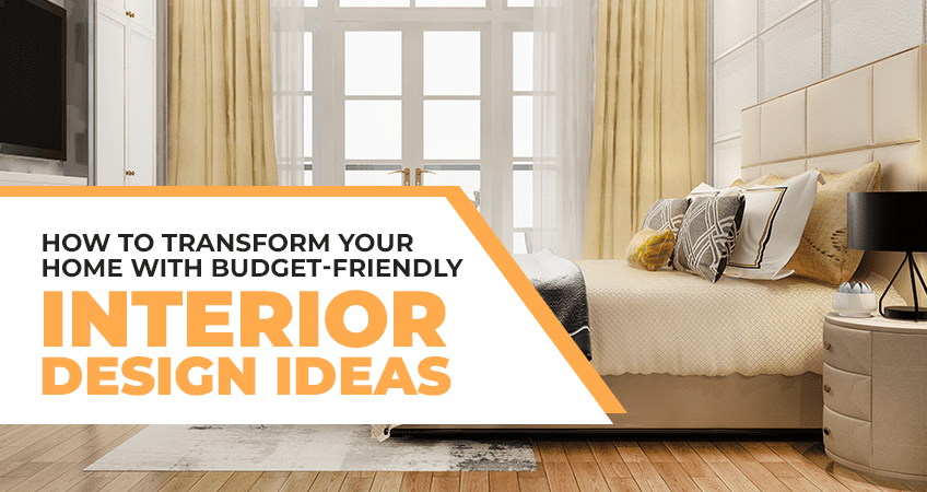 How to Transform Your Home with Budget-Friendly Interior Design Ideas