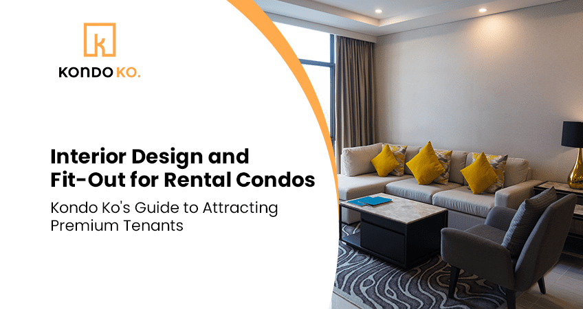 Interior Design and Fit-Out for Rental Condos: Kondo Ko’s Guide to Attracting Premium Tenants